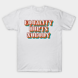 Equality Hurts Nobody T-Shirt